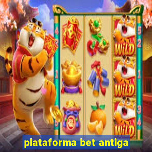 plataforma bet antiga